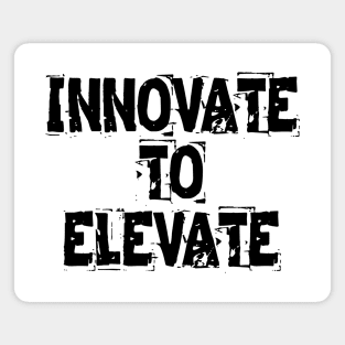 Innovate To Elevate Magnet